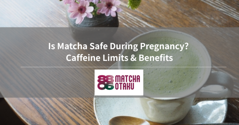 Is Matcha Safe During Pregnancy? Caffeine Limits & Benefits