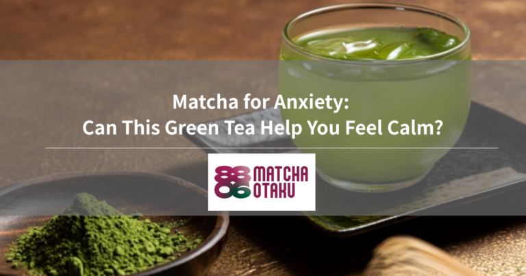 Matcha for Anxiety: Can This Green Tea Help You Feel Calm?