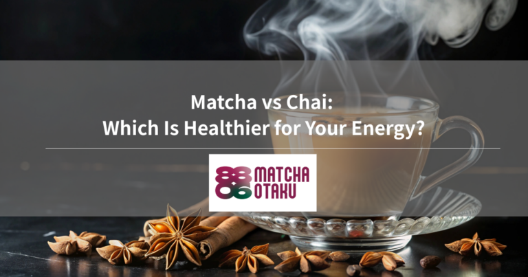 Matcha vs Chai: Which Is Healthier for Your Energy?