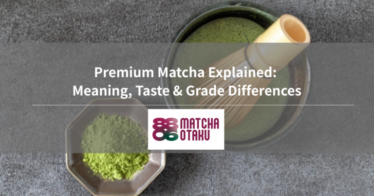 Premium Matcha Explained: Meaning, Taste & Grade Differences