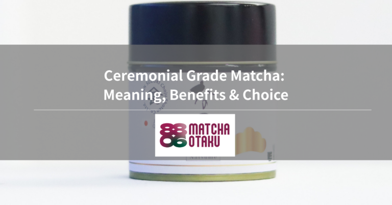 Ceremonial Grade Matcha: Meaning, Benefits & Choice