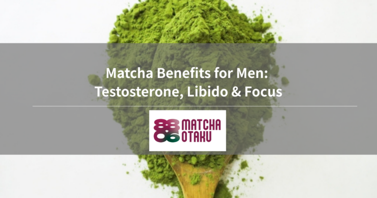 Matcha Benefits for Men: Testosterone, Libido & Focus